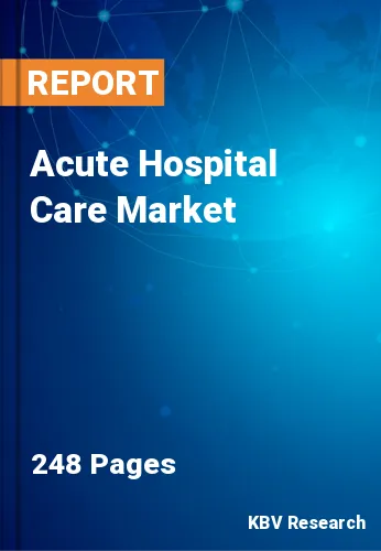 Acute Hospital Care Market Size, Share, Trends & Forecast 2025