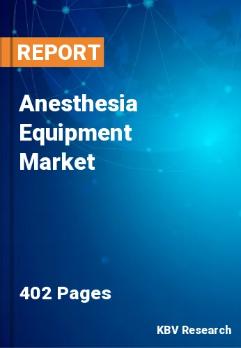 Anesthesia Equipment Market Size, Share & Analysis to 2030