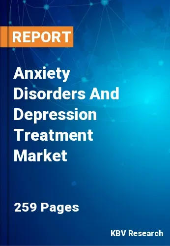 Anxiety Disorders And Depression Treatment Market