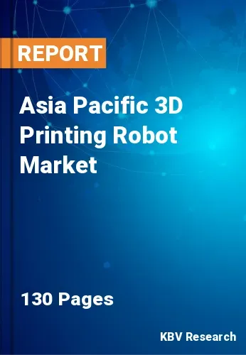 Asia Pacific 3D Printing Robot Market