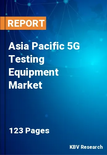 Asia Pacific 5G Testing Equipment Market Size Report | 2031