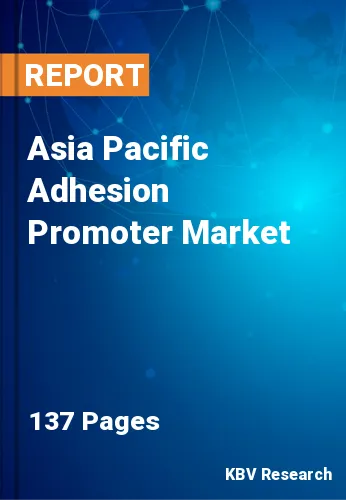 Asia Pacific Adhesion Promoter Market Size & Forecast 2030