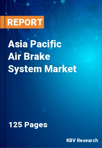 Asia Pacific Air Brake System Market Size & Analysis, 2030