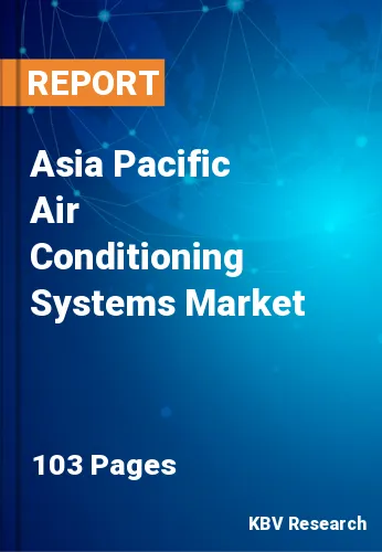 Asia Pacific Air Conditioning Systems Market Size, Stake, 2027