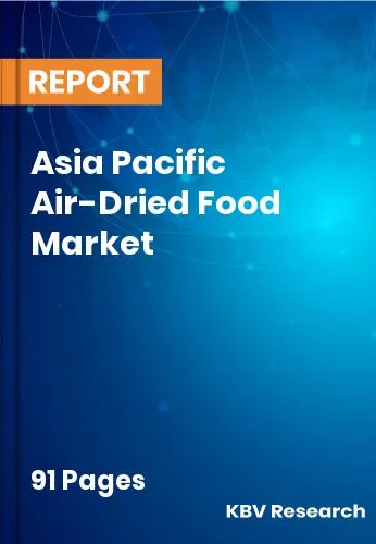 Asia Pacific Air-Dried Food Market Size | Growth Report 2032