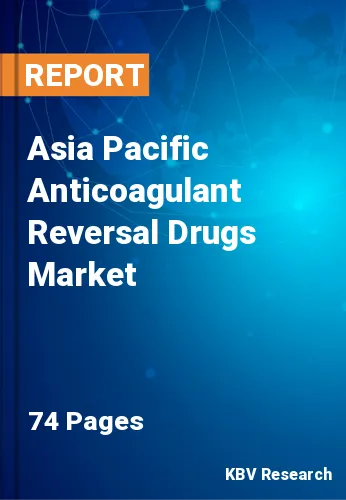 Asia Pacific Anticoagulant Reversal Drugs Market