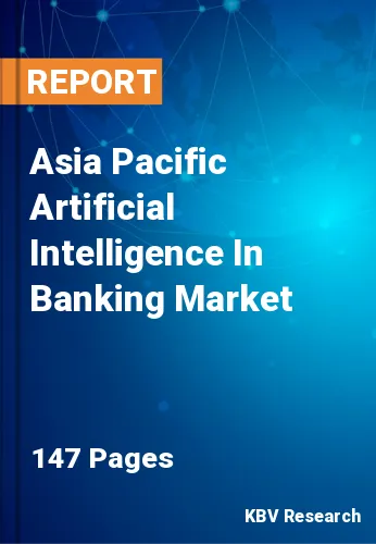 Asia Pacific Artificial Intelligence In Banking Market