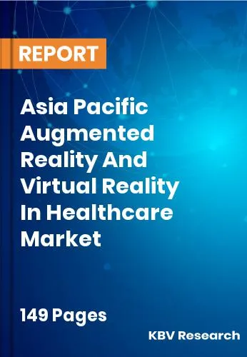 Asia Pacific Augmented Reality And Virtual Reality In Healthcare Market Size 2031