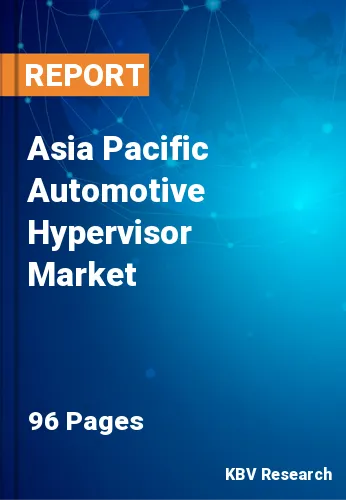 Asia Pacific Automotive Hypervisor Market Size Report to 2028
