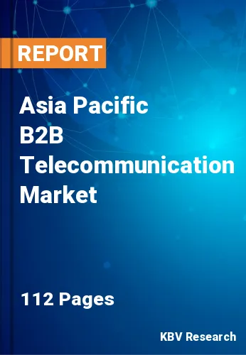 Asia Pacific B2B Telecommunication Market Size, Demand, 2027