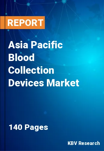 Asia Pacific Blood Collection Devices Market Size to 2027