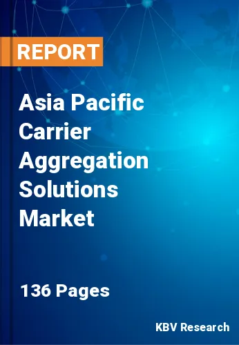 Asia Pacific Carrier Aggregation Solutions Market Size, 2029