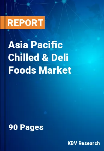 Asia Pacific Chilled & Deli Foods Market Size & Share to 2028