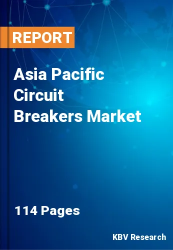 Asia Pacific Circuit Breakers Market Size & Share to 2028