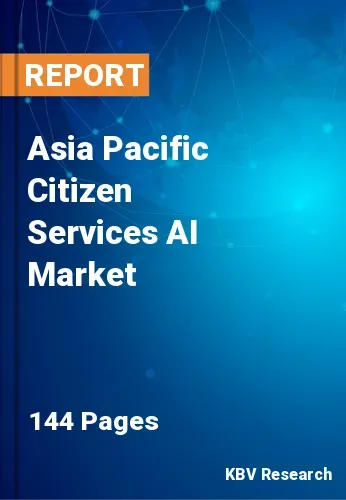 Asia Pacific Citizen Services AI Market Size & Share, 2028