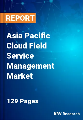 Asia Pacific Cloud Field Service Management Market