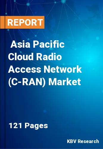  Asia Pacific Cloud Radio Access Network (C-RAN) Market Size, Analysis, Growth
