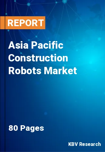 Asia Pacific Construction Robots Market Size & Analysis, 2028