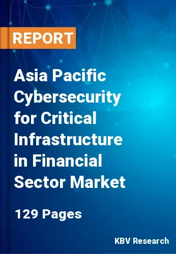 Asia Pacific Cybersecurity for Critical Infrastructure in Financial Sector Market Size 2031