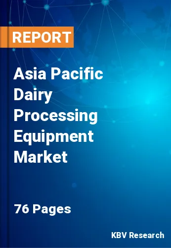 Asia Pacific Dairy Processing Equipment Market Size, Analysis, Growth