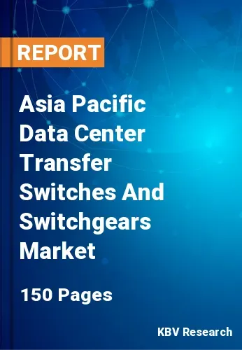 Asia Pacific Data Center Transfer Switches And Switchgears Market Size 2031