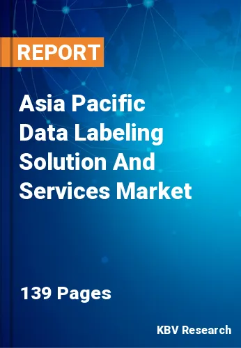 Asia Pacific Data Labeling Solution And Services Market Size, 2030