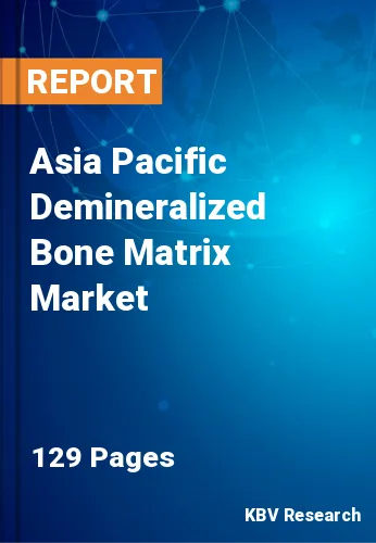 Asia Pacific Demineralized Bone Matrix Market Size | 2030