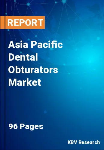 Asia Pacific Dental Obturators Market Size & Forecast 2030