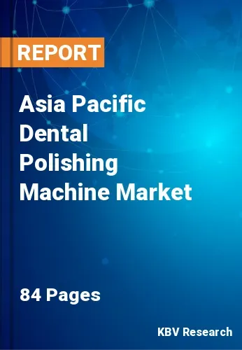 Asia Pacific Dental Polishing Machine Market Size | 2031