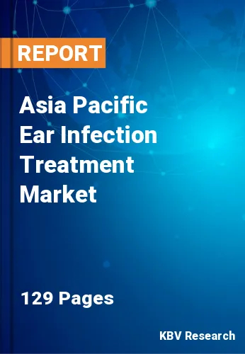 Asia Pacific Ear Infection Treatment Market Size Report 2030