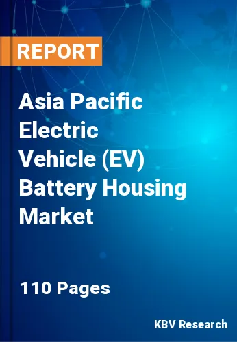 Asia Pacific Electric Vehicle (EV) Battery Housing Market Size, 2030