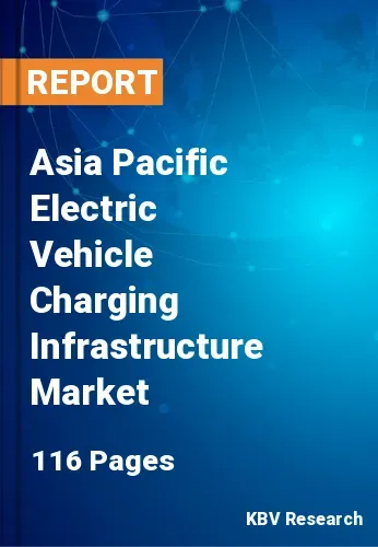 Asia Pacific Electric Vehicle Charging Infrastructure Market Size Report by 2025