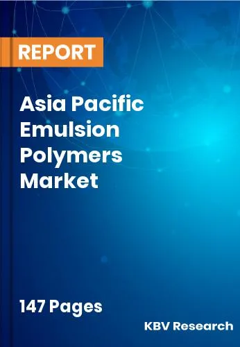 Asia Pacific Emulsion Polymers Market Size | Forecast 2032