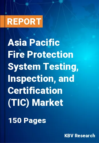 Asia Pacific Fire Protection System Testing, Inspection, and Certification (TIC) Market