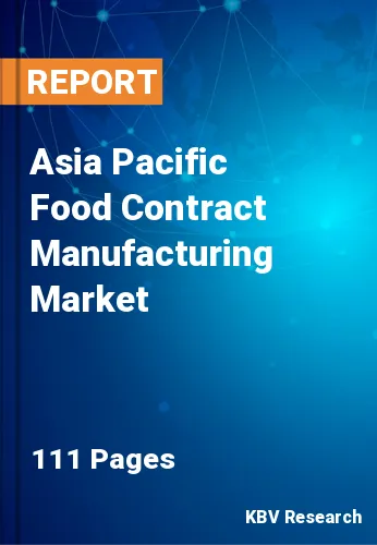Asia Pacific Food Contract Manufacturing Market Size by 2030