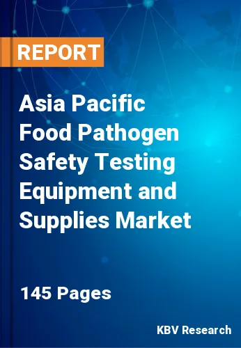 Asia Pacific Food Pathogen Safety Testing Equipment and Supplies Market Size, 2030