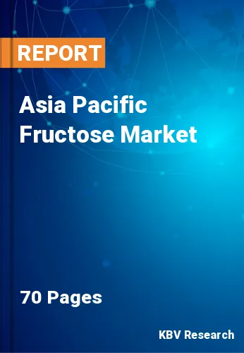 Asia Pacific Fructose Market Size, Growth & Trends 2020-2026