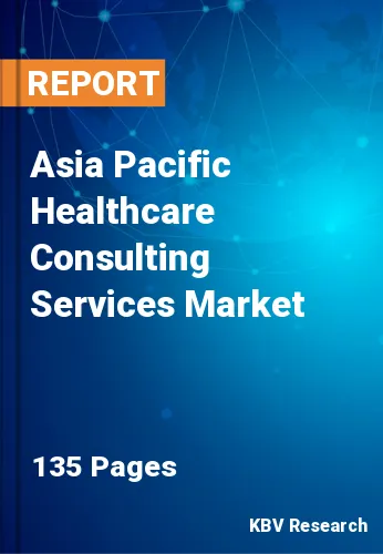 Asia Pacific Healthcare Consulting Services Market Size 2030