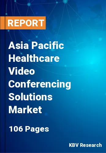 Asia Pacific Healthcare Video Conferencing Solutions Market