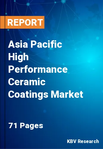 Asia Pacific High Performance Ceramic Coatings Market Size Report by 2025