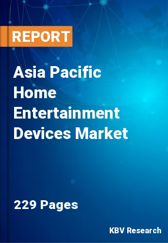 Asia Pacific Home Entertainment Devices Market Size by 2030
