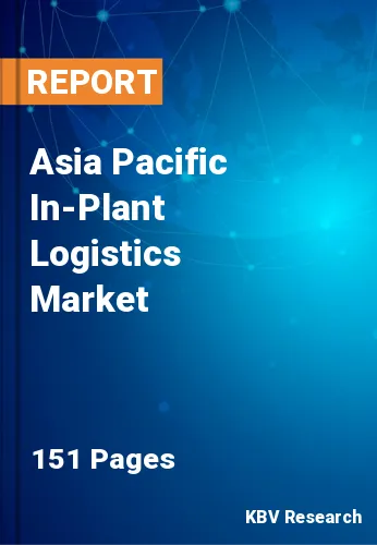 Asia Pacific In-Plant Logistics Market Size & Share, 2030