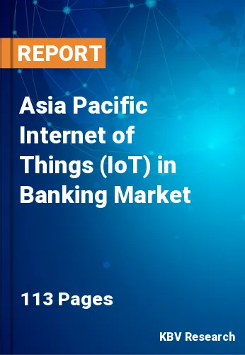 Asia Pacific Internet of Things (IoT) in Banking Market