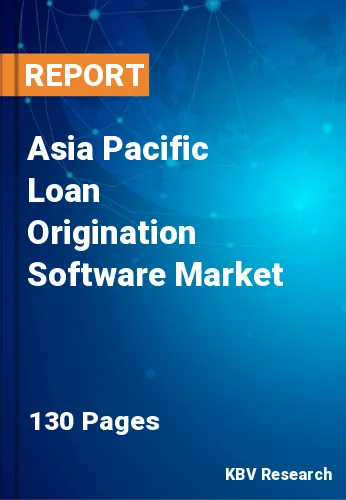 Asia Pacific Loan Origination Software Market Size to 2030