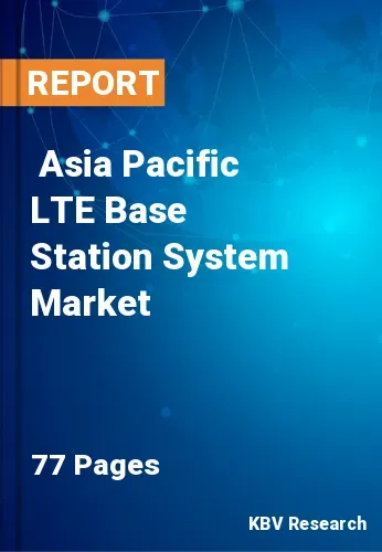  Asia Pacific LTE Base Station System Market Size, Analysis, Growth