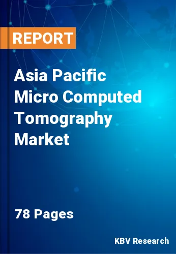 Asia Pacific Micro Computed Tomography Market Size to 2027