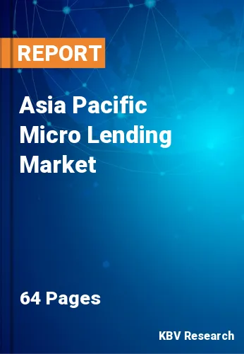 Asia Pacific Micro Lending Market Size & Growth to 2022-2028