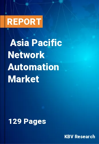  Asia Pacific Network Automation Market Size, Analysis, Growth