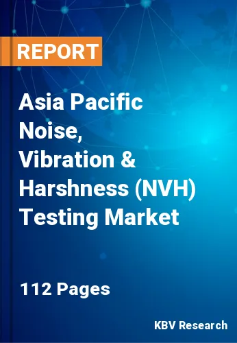 Asia Pacific Noise, Vibration & Harshness (NVH) Testing Market Size, Analysis, Growth