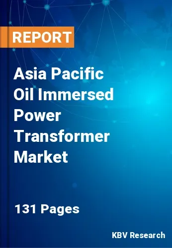 Asia Pacific Oil Immersed Power Transformer Market Size | 2030